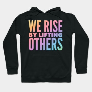 We Rise By Lifting Others Hoodie